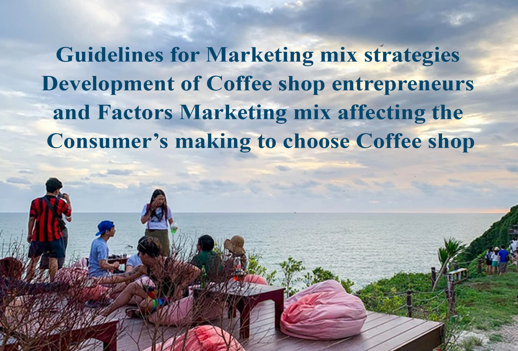 Guidelines for Marketing mix strategies Development of Coffee shop entrepreneurs and Factors Marketing mix affecting the Consumer’s making to choose Coffee shop